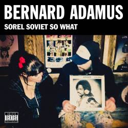 Bernard Adamus : Sorel Soviet So What